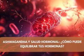 Ashwagandha y salud hormonal: ¿Cómo puede equilibrar tus hormonas? Ashwagandha y salud hormonal